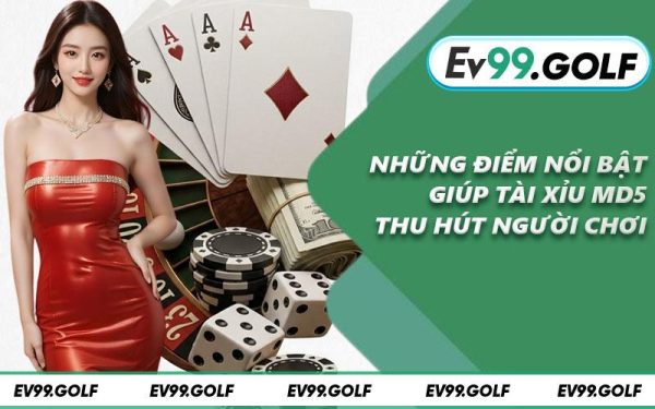 Tài Xỉu MD5 - Cơ Hội Tham Gia Nhận Nhiều Ưu Đãi Mới 8 Những điểm nổi bật giúp tài xỉu MD5 thu hút người chơi