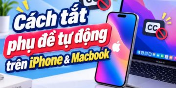 tắt phụ đề tự động trên iPhone và Macbook