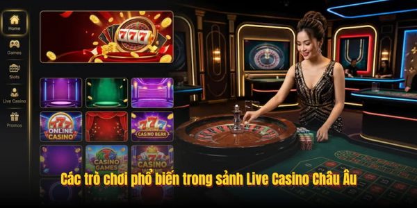 Live Casino Châu Âu: Trải Nghiệm Sảnh Game Chuẩn Quốc Tế 7 Các trò chơi phổ biến trong sảnh Live Casino Châu Âu