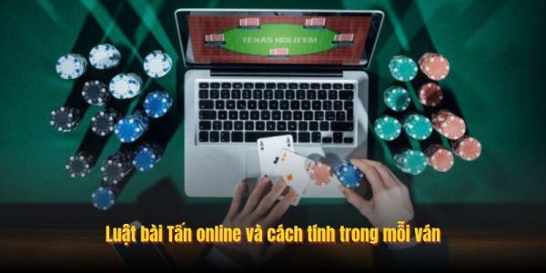 Luật bài Tấn online và cách tính trong mỗi ván