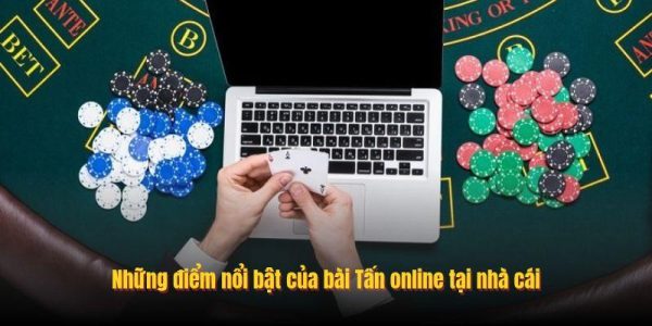 Những điểm nổi bật của bài Tấn online tại nhà cái