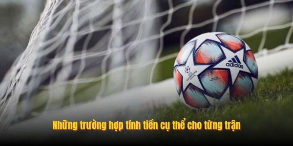 Những trường hợp tính tiền cụ thể cho từng trận