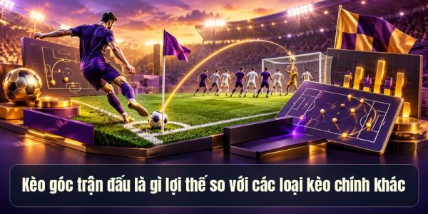 Kèo góc trận đấu là gì và có gì khác so với các loại kèo chính