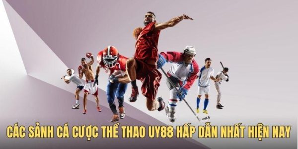 Những sảnh cá cược thể thao UY88 đỉnh cao thu hút bet thủ