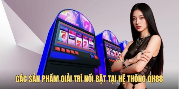Các sảnh trò chơi giải trí nổi bật tại QH88
