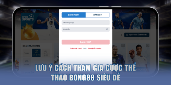 BONG88 - Đánh Giá Nhà Cái Thể Thao Top 1 Thị Trường Châu Á 8 Lưu ý cách tham gia cược thể thao BONG88 siêu dễ