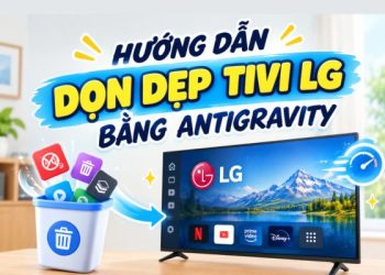 cách dọn dẹp tivi LG bằng Antigravity