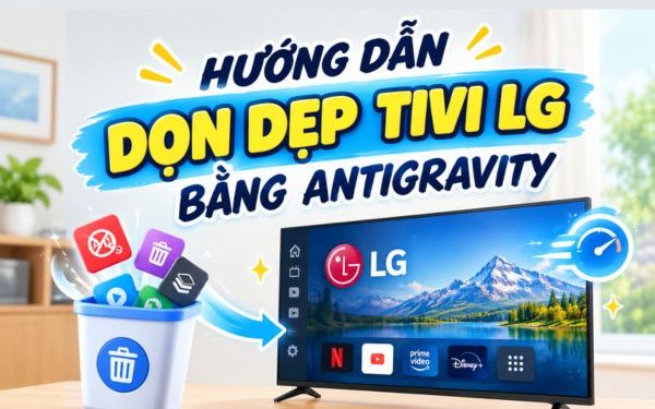 cách dọn dẹp tivi LG bằng Antigravity