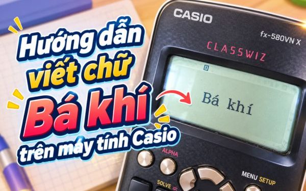 cách viết chữ Bá khí trên máy tính Casio
