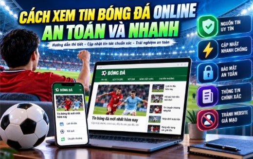 Cách xem tin bóng đá online an toàn và nhanh nhất 6 xem bong da an toan